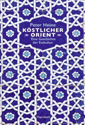 Köstlicher Orient, Eine Geschichte der Esskultur